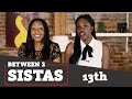 Between 2 Sistas: 13th Documentary Review!