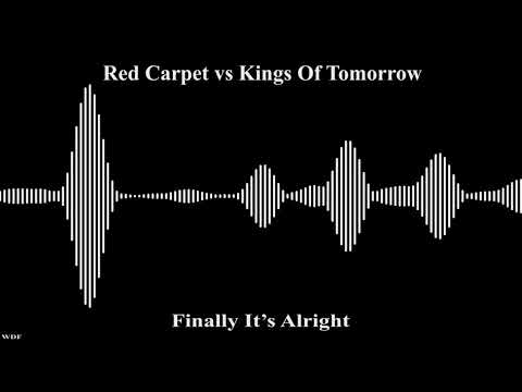 Red Carpet vs Kings Of Tomorrow - Finally Alright