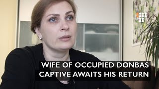 Wife of Ukrainian Captive Held in Occupied Donbas