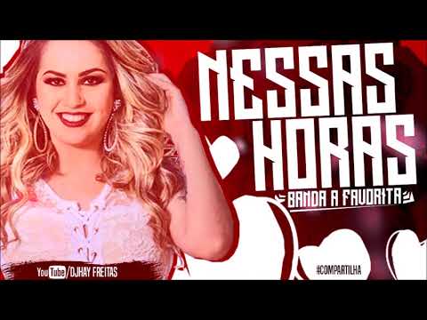 BANDA A FAVORITA - NESSAS HORAS - MÚSICA NOVA ( CANAL DJ WILLIAM OFICIAL )