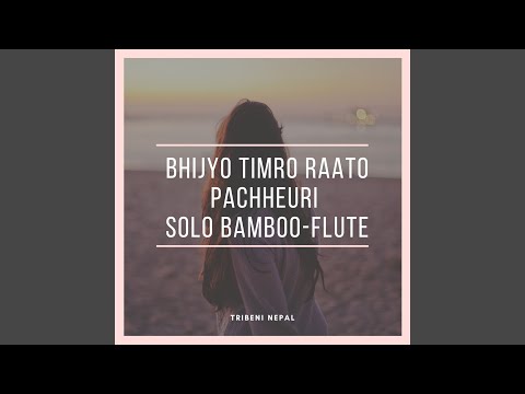 Bhijyo Timro Raato Pachheuri (Solo bamboo - Flute)