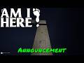 AM I HERE? — Announcement
