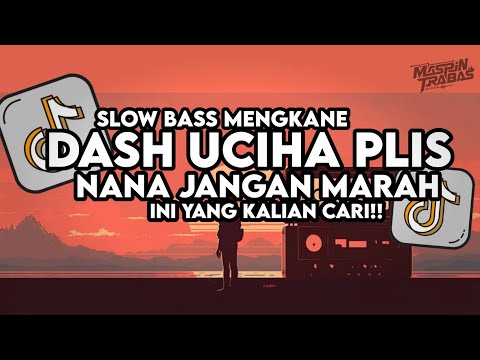 Dj Dash Uciha Plis Nana Jangan Marah Full Song Slow Bass Santuy Style Trabas Viral TikTok 2025