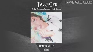 Travis Mills - Favorite (Feat. Ty Dolla $ign, K.Camp & Lunchmoney Lewis) [Preview]