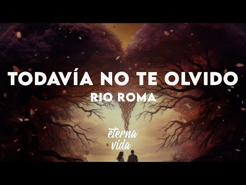 Río Roma - Todavía No Te Olvido (Letra/Lyrics)
