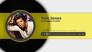 Tom Jones - Just Dropped In (2012)