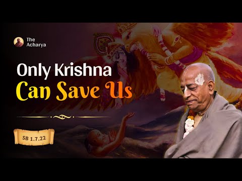 Only Krishna Can Save Us | Srila Prabhupada | SB 1.7.22