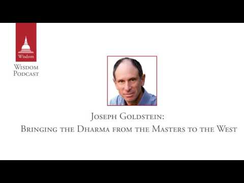 Wisdom Podcast 019 - Joseph Goldstein: Bringing the Dharma from the Masters to the West