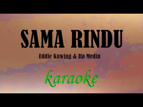 Eddie Kuwing & Ita Medin -SAMA RINDU (KARAOKE)