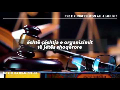 PSE E KUNDËRSHTON ALL-LLAHUN ?Hoxhë Bajram Beluli