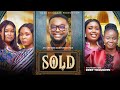 SOLD FULL MOVIE Emotional Manipulation Flirting Boundaries Powerful Nigerian Christian Movie
