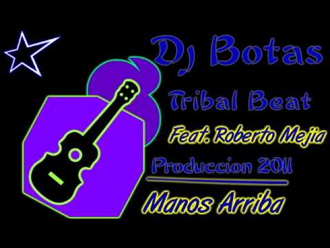 Dj Botas Jala Nay - Feat Roberto Mejia - Manos Arriba - ( Tribal Beat ) 2011.wmv