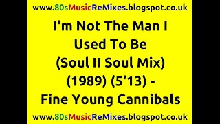 I'm Not The Man I Used To Be (Soul II Soul Mix) - Fine Young Cannibals | 80s Club Mixes | 80s Club