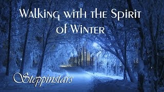 new - winter - scenery - relax - Walking with the Spirit of Winter - Steppinstars -  music - snow