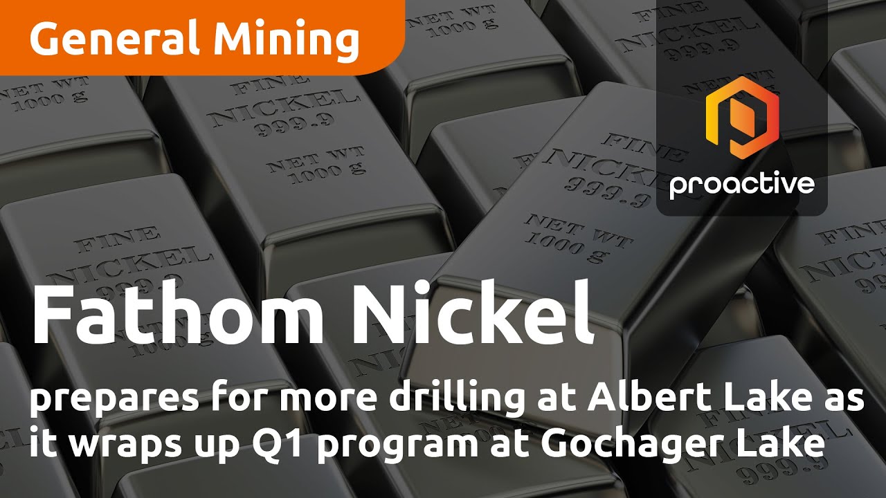 Fathom Nickel prepares for more drilling at Albert Lake as it wraps up Q1 program at Gochager Lake