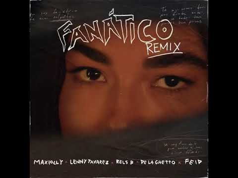 Maxiolly Ft. Feid, De La Ghetto, Lenny Tavarez, Rels B - Fanatico/Remix 🔥