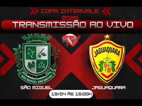 🔴 AO VIVO - COPA INTERVALE 2026 - SÃO MIGUEL DAS MATAS X JAGUAQUARA - 19/04/2026 - ⚽