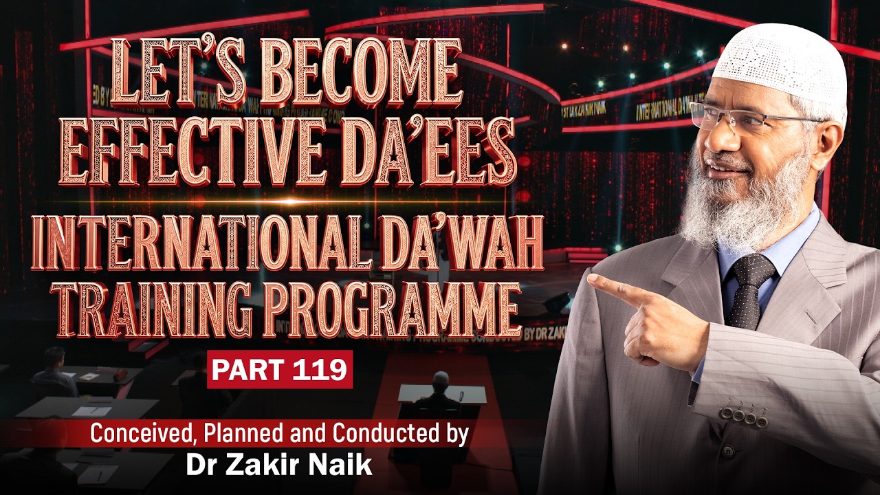 Let's Become Effective Da'ees - International Da'wah Training Programme - Part 119 | Dr Zakir Naik