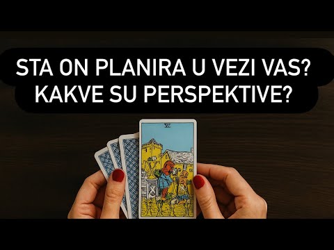 ŠTA ON PLANIRA U VEZI VAS? KAKVE SU PERSPEKTIVE? 