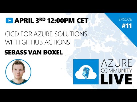 Azure Community Live #11 - Sebass van Boxel / CICD for Azure solutions with Github Actions