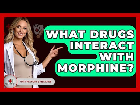 What Drugs Interact With Morphine? - First Response Medicine