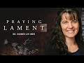 Praying Lament - Dr. Carmen Joy Imes | How Christians Should Pray | How to Cry Out To God | Prayer