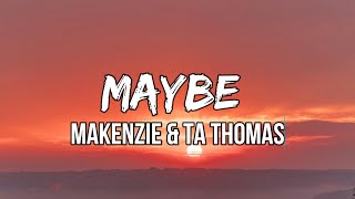 MaKenzie & TA Thomas - Maybe (lyrics) | Tell me I should smile more