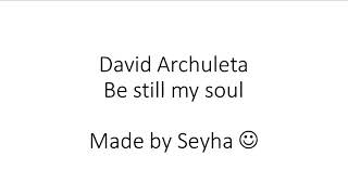 Be still my soul l by David archuleta