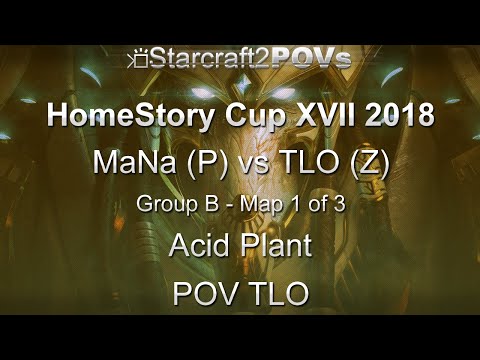 SC2 LotV - HomeStory Cup XVII 2018 - MaNa vs TLO - Group B - Map 1 - Acid Plant - TLO