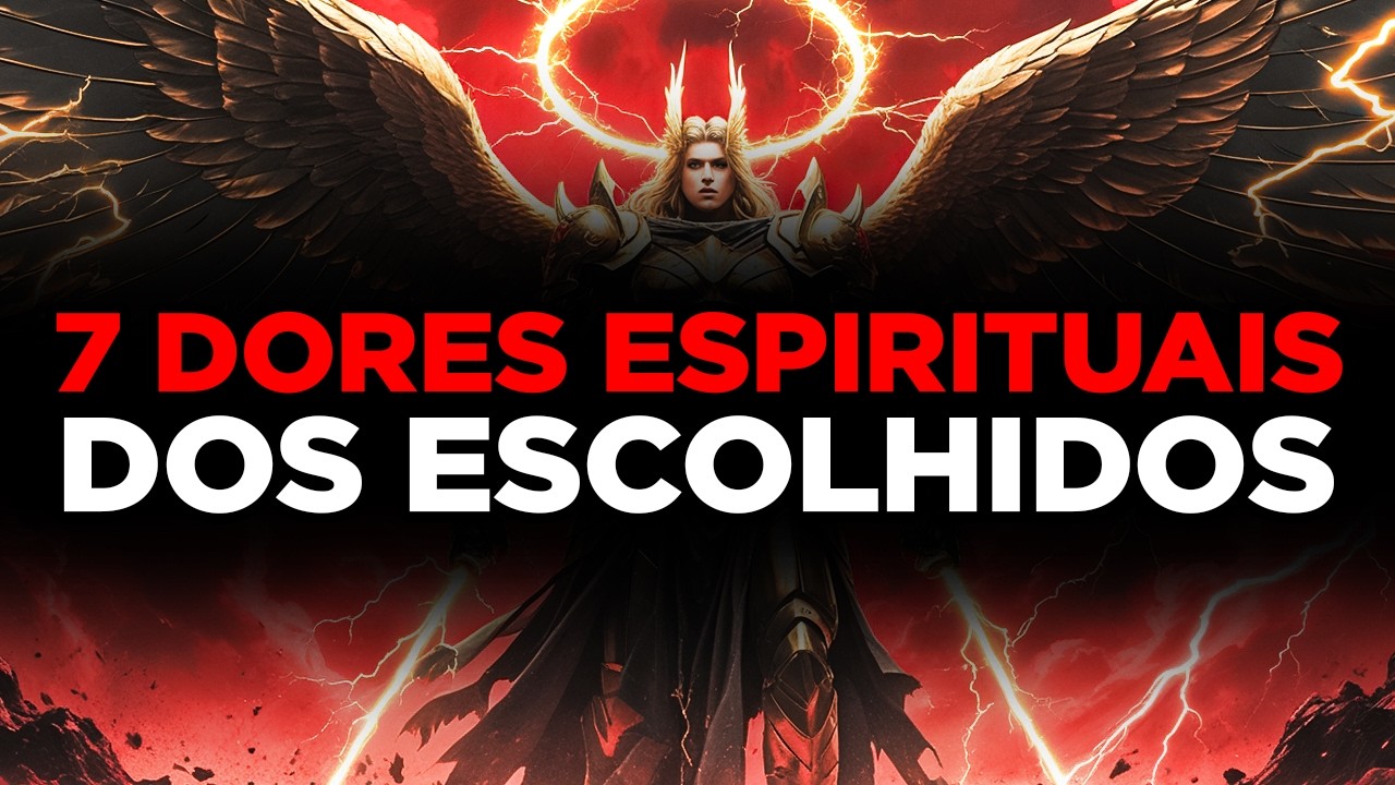 ✨ESCOLHIDOS: 7 DORES ESPIRITUAIS QUE PROVAM QUE DEUS TE ESCOLHEU!