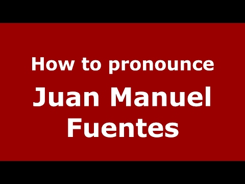 How to pronounce Juan Manuel Fuentes (Spain/Spanish) - PronounceNames.com