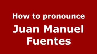 How to pronounce Juan Manuel Fuentes
