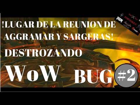 DESTROZANDO WOW / BUG #2/ LUGAR DE LA REUNION DE SARGERAS Y AGGRAMAR / WOW/ FORZEIKEN CREW