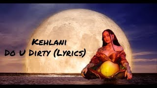 Kehlani - Do U Dirty (Lyrics)