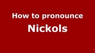 How to pronounce Nickols