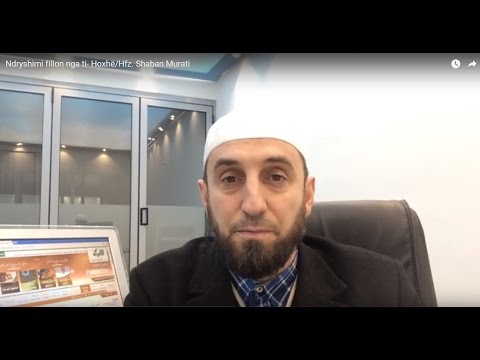 Ndryshimi fillon nga ti- Hoxhë/Hfz. Shaban Murati