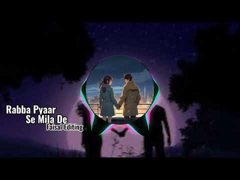 Rabba Pyaar se Mila de song slowed & review Faisal Editing Please my YouTube channel subscribe