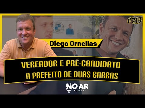 DIEGO ORNELLAS - VEREADOR E PRÉ-CANDIDATO A PREFEITO DE DUAS BARRAS - No Ar Podcast #219