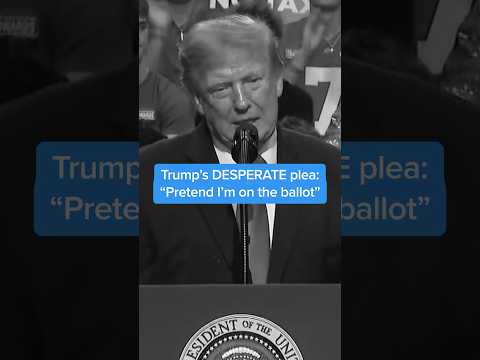 Trump's DESPERATE plea: 'Pretend I'm on the ballot'