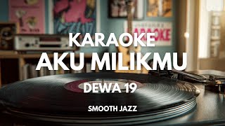 Download lagu [Karaoke] Aku Milikmu - Dewa 19 | Karaoke Version Smooth Jazz mp3