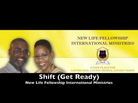 New Life Fellowship Interntational Ministries - Shift (Get Ready)