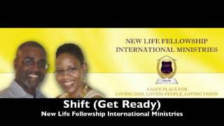 New Life Fellowship Interntational Ministries - Shift (Get Ready)