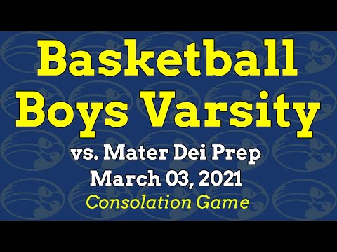 2021 Basketball Boys Varsity vs Mater Dei Prep (Consolation Game)