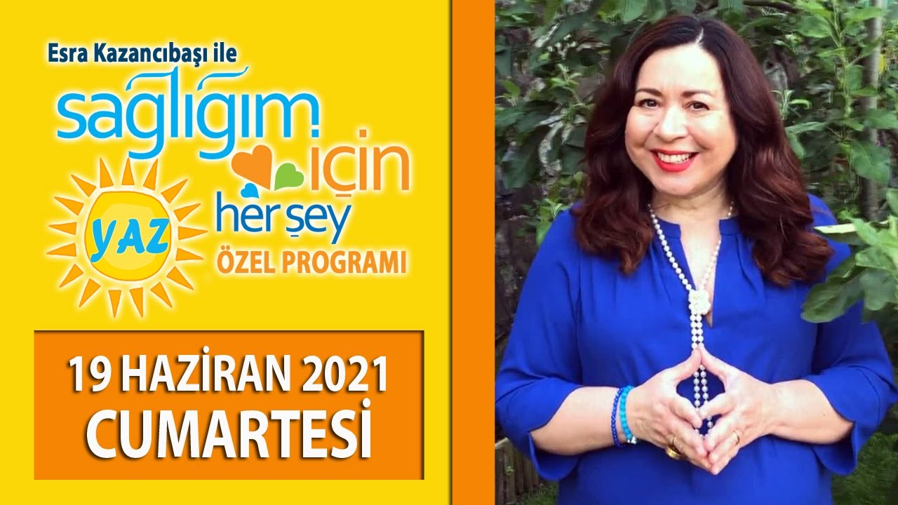 Sağlığım İçin Herşey 19 Haziran Cumartesi Programı