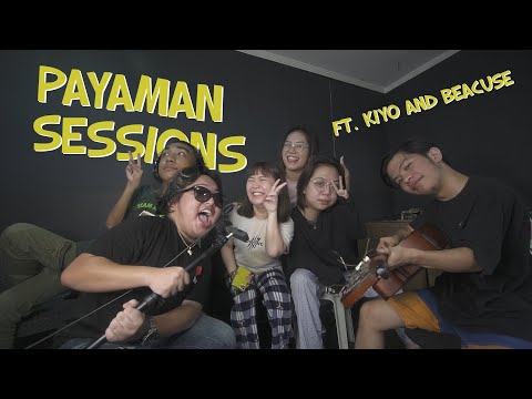 PAYAMAN SESSIONS (ft. Kiyo and Because)