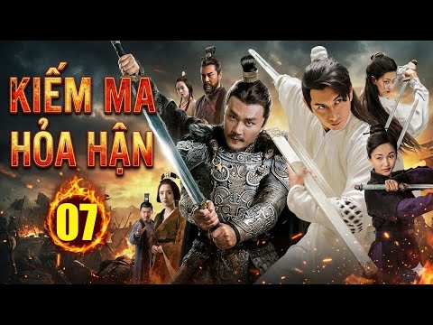 Kiếm Ma Hỏa Hận - Tập 07 | Siêu Phẩm Kiếm Hiệp Cổ Trang Trung Quốc Mới Nhất 2026 | Lồng Tiếng