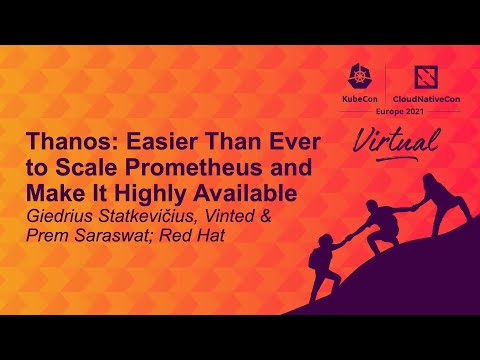 Thanos: Easier Than Ever to Scale Prometheus and Make It Highly Ava... G. Statkevičius & P. Saraswat