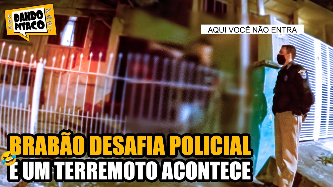 BRABÃO DESAFIA POLICIAL e UM TERREMOTO ACONTECE 🤣