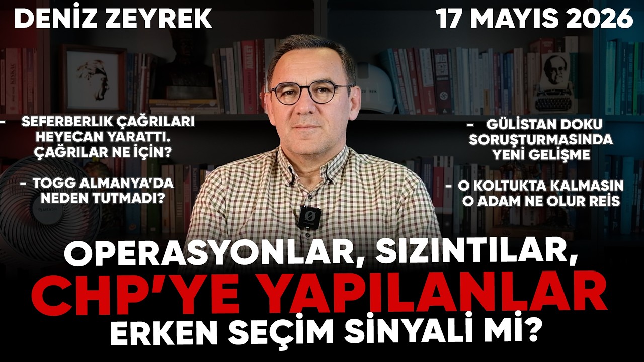 Deniz Zeyrek: "Operasyonlar, sızıntılar, CHP’ye yapılanlar erken seçim sinyali mi?"