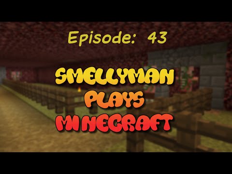 Smellyman Plays Minecraft - S01E43 - Making Nether Paradise